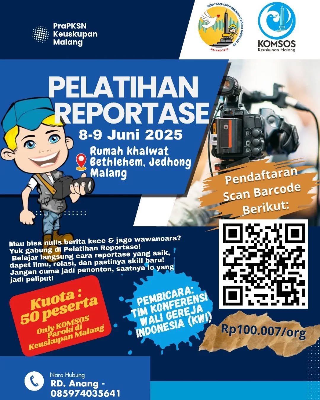 Dalam rangka Perayaan Komunikasi Nasional (PKSN) ke-12, KOMSOS keuskupan Malang akan menyelenggarakan kegiatan PraPKSN dalam bentuk pelatihan Reportase bagi KOMSOS Paroki atau yang terlibat dalam media kreatif paroki wilayah keuskupan Malang.
*Pelatihan ini akan diselengarakan pada 8 s/d 9 juni 2025, di Rumah Retret Betlehem, Jedong, Malang.*
Kami mengharapkan Para Romo dapat mendaftarkan anggota KOMSOS paroki/yang terlibat dalam media kreatif paroki untuk mengikuti kegiatan ini. Kami membatasi peserta pelatihan ini hanya 50 peserta. Oleh karena itu, Mari daftarkan anggota KomSos Paroki untuk mengikuti kegiatan ini agar yang terlibat dalam KOMSOS Paroki/media kretif paroki dapat semakin berkembang.
Para Romo dapat *mendaftarkan anggotanya dalam Link yang tertera dalam barcode di brosur yang tertera di chat ini*. Kami membatasi pendaftaran kegiatan ini hingga 5 Juni 2025, Pukul 23.59 WIB.
